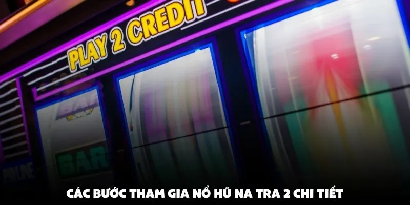 Các bước tham gia nổ hũ na tra 2 chi tiết