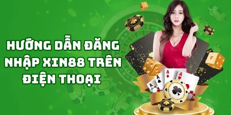 Cách đăng nhập Xin88 trên điện thoại nhanh chóng