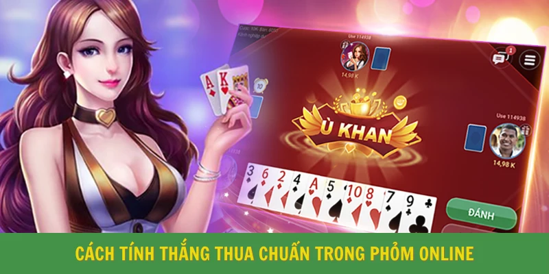 Cách tính thắng thua chuẩn trong Phỏm online