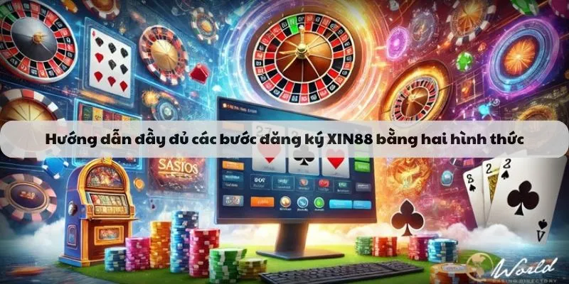 Hướng dẫn đầy đủ các bước đăng ký XIN88 bằng hai hình thức