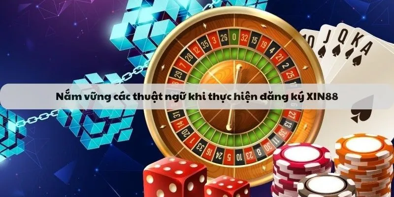 Nắm vững các thuật ngữ khi thực hiện đăng ký XIN88