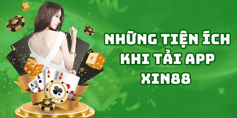 Lợi ích dành cho người chơi khi tải ứng dụng XIN88